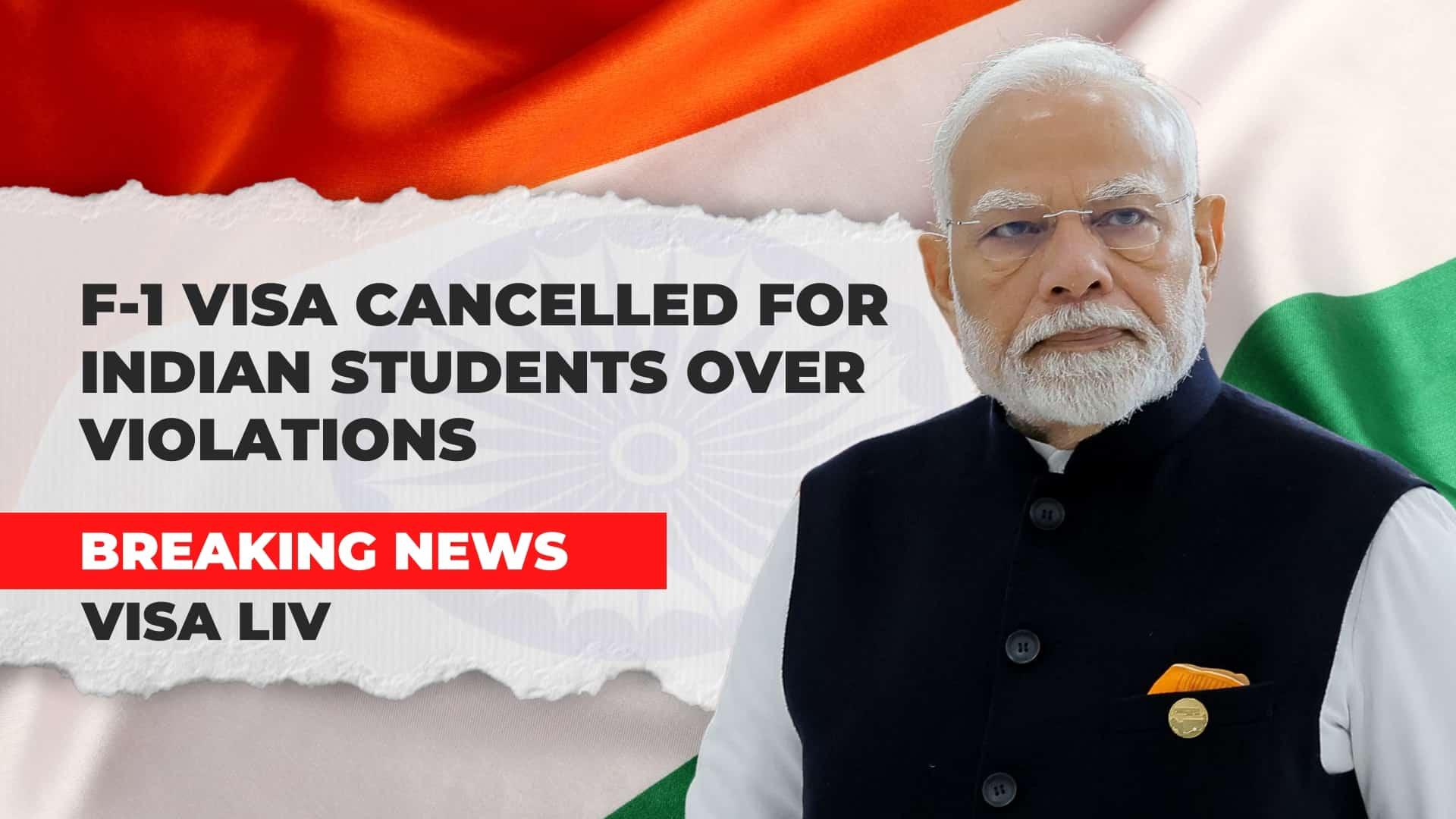 F-1 visas cancelled for Indian students due to violations of U.S. immigration rules and academic regulations.