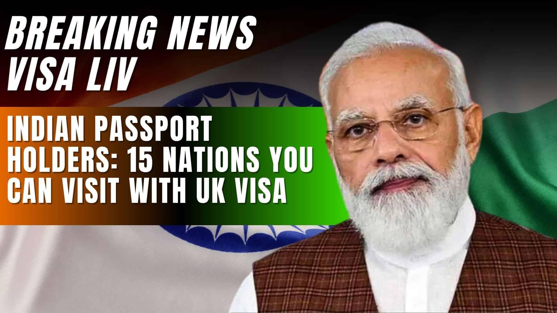 Indian passport holders can travel to 15 countries with a valid UK visa, easing global travel without extra permits.