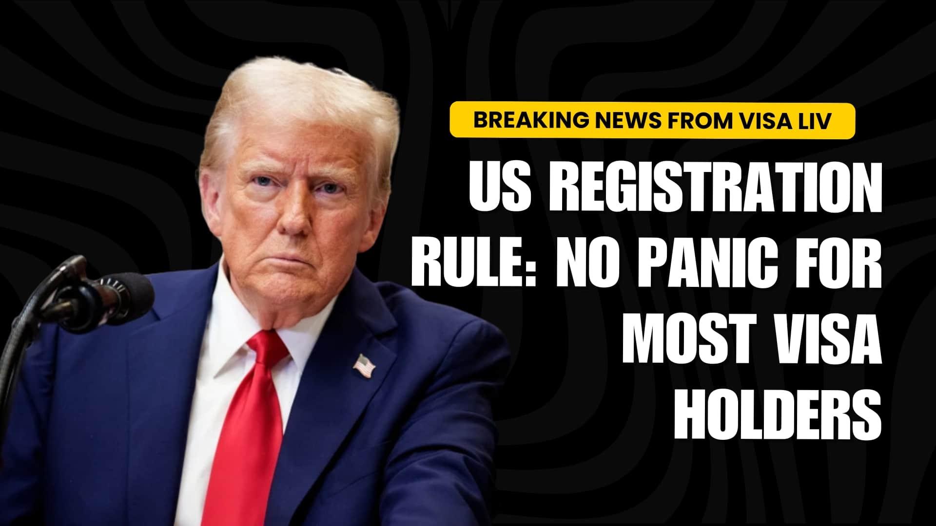 New US visa registration rule brings no major changes for most visa holders, easing concerns about compliance.
