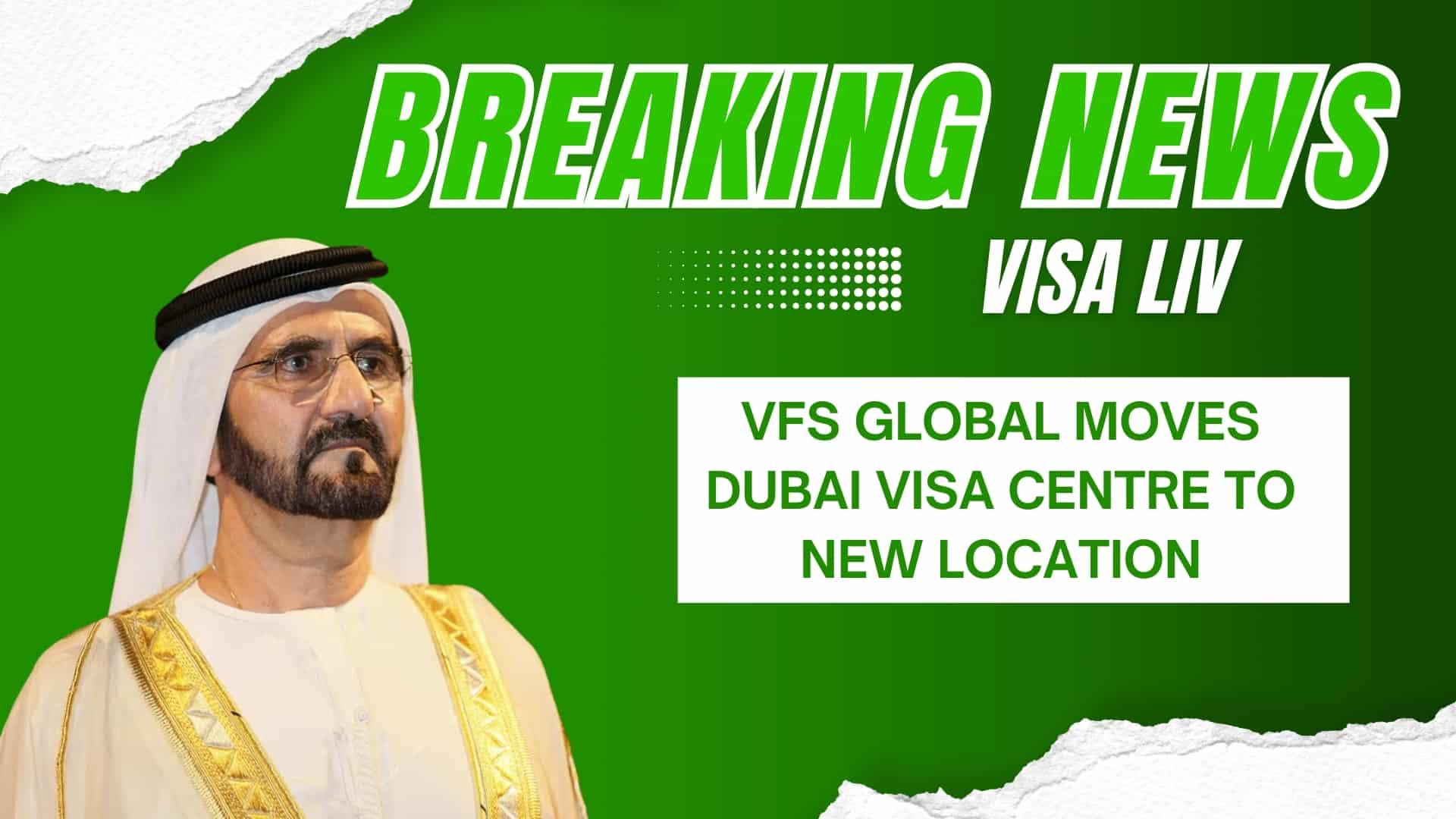 VFS Global relocates its Dubai Visa Centre to a new address, affecting the visa application procedures.