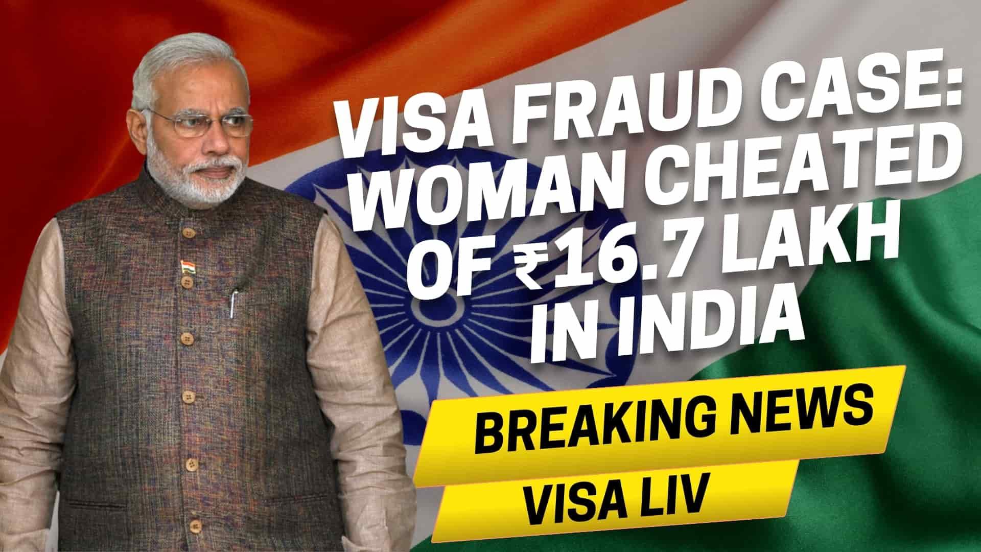 ndian Woman Scammed of ₹16.7 Lakh in Visa Fraud Case A woman was scammed of ₹16.7 lakh in a visa fraud case in India, highlighting the need for vigilance in visa applications.